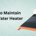 3 Tips To Maintain Your Solar Water Heater