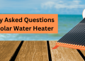 5 Frequently Asked Questions About A Solar Water Heater