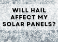 Will Hail Affect My Solar Panels?