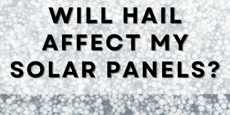 Will Hail Affect My Solar Panels?