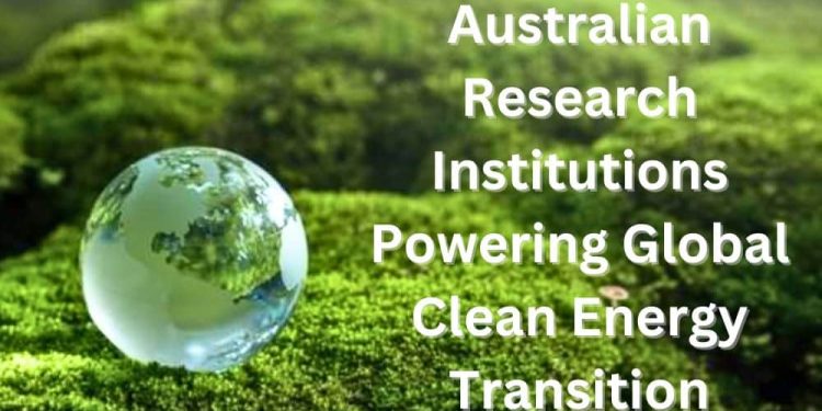 Australian Research Institutions Powering Global Clean Energy Transition