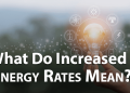 What the Increased Energy Rates Mean for You