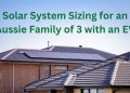 Finding the Right Fit: Solar System Sizing for an Aussie Family of 3 with an EV
