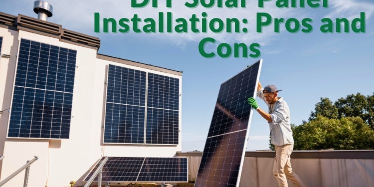 DIY Solar Panel Installation: Pros and Cons