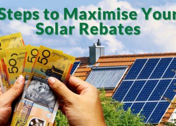 Steps to Maximise Your Solar Rebates