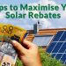 Steps to Maximise Your Solar Rebates