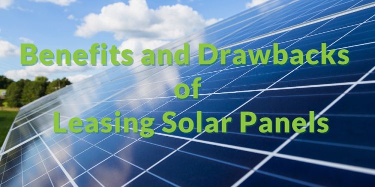 Benefits and Drawbacks of Leasing Solar Panels
