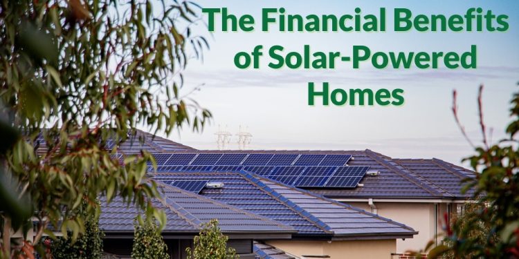 The Financial Benefits of Solar-Powered Homes