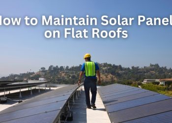 How to Maintain Solar Panels on Flat Roofs