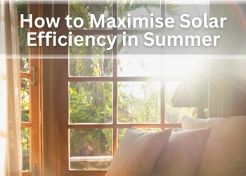 How to Maximize Solar Efficiency in Summer: Tips for Australian Homeowners