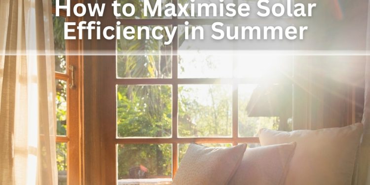 How to Maximize Solar Efficiency in Summer: Tips for Australian Homeowners