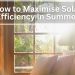 How to Maximize Solar Efficiency in Summer: Tips for Australian Homeowners