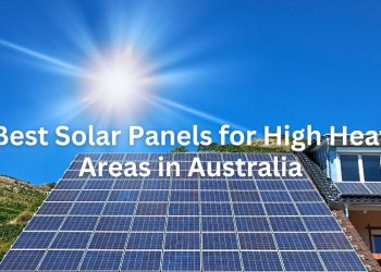 Best Solar Panels for High Heat Areas in Australia