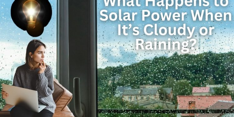 What Happens to Solar Power When It’s Cloudy or Raining?
