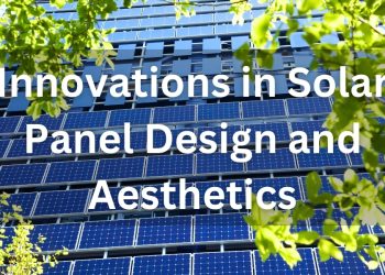 Innovations in Solar Panel Design and Aesthetics