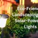 Eco-Friendly Landscaping with Solar-Powered Lights