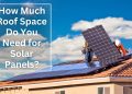 How Much Roof Space Do You Need for Solar Panels?