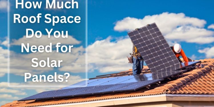 How Much Roof Space Do You Need for Solar Panels?