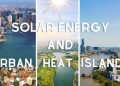 The Role of Solar Energy in Reducing Urban Heat Islands