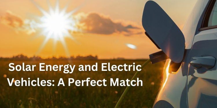 Solar Energy and Electric Vehicles: A Perfect Match