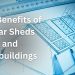The Benefits of Solar Sheds and Outbuildings