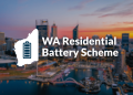 WA Residential Battery Scheme: What You Need to Know