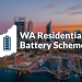 WA Residential Battery Scheme: What You Need to Know