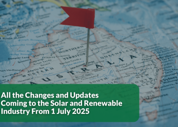 All the Changes and Updates Coming to the Solar and Renewable Industry From 1 July 2025