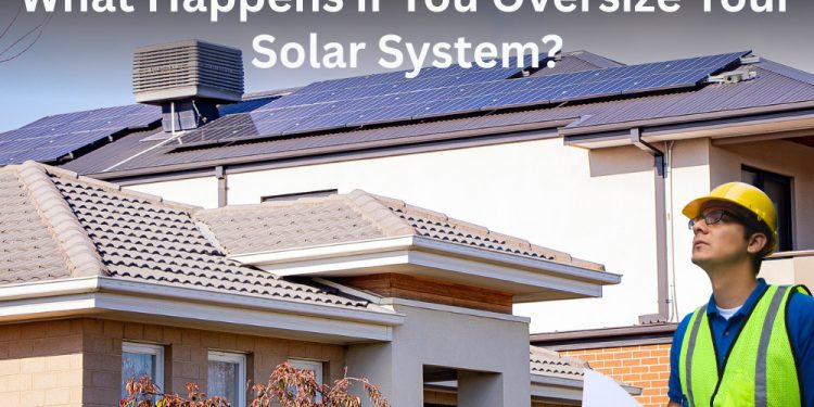 What Happens if You Oversize Your Solar System?