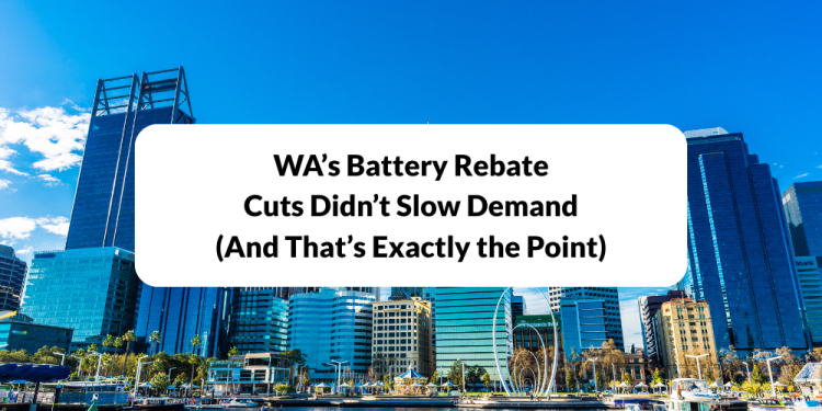 WA’s Battery Rebate Cuts Didn’t Slow Demand (And That’s Exactly the Point)