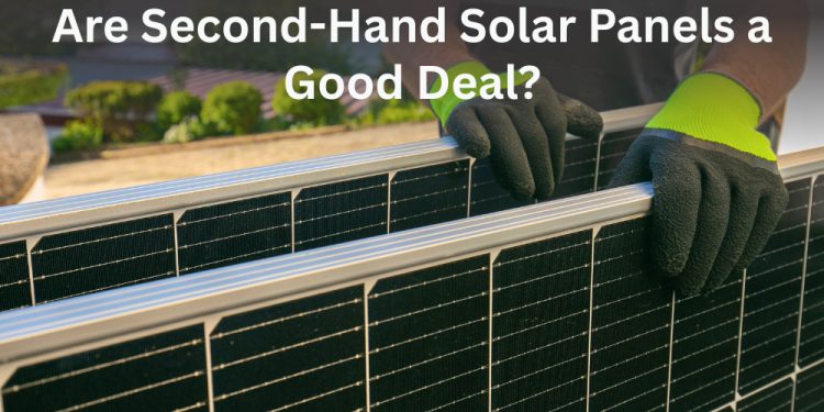 Are Second-Hand Solar Panels a Good Deal and a Smart Investment?