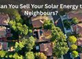 Can You Sell Your Solar Energy to Neighbours?