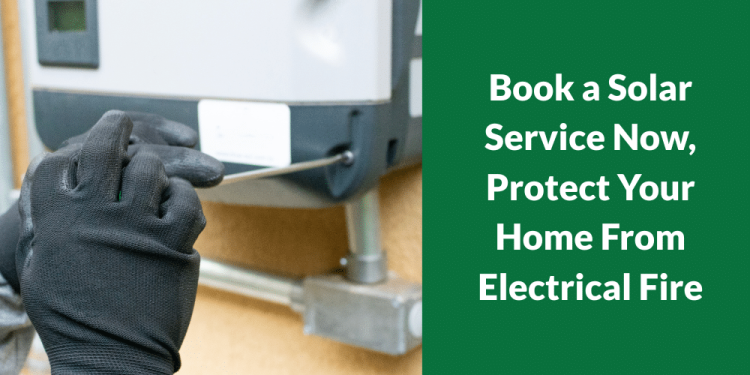 Book a Solar Service Now, Protect Your Home From Electrical Fire