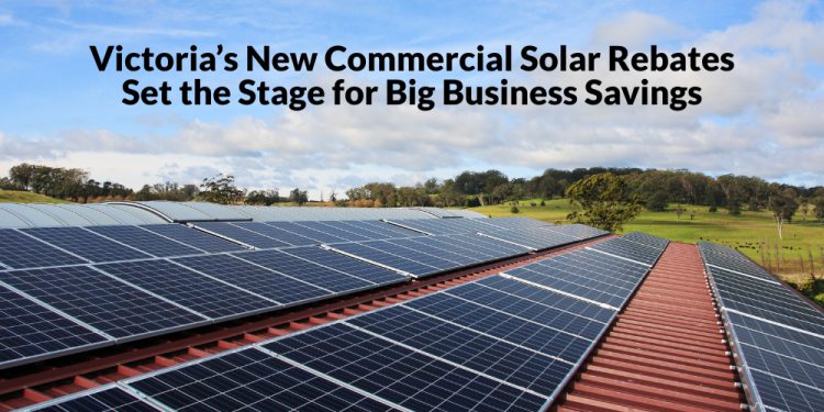Victoria’s New Commercial Solar Rebates Set the Stage for Big Business Savings