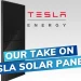 3 Reasons We Don’t Sell Tesla Solar Panels