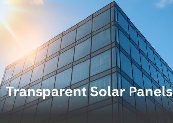 Understanding Transparent Solar Panels: Aesthetic Meets Efficiency