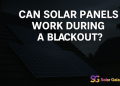 Do Solar Panels Work During A Blackout | Solar Galaxy