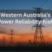 What Power Reliability Risks Lie Ahead for Western Australia?